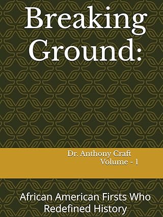 Breaking Ground: African American Firsts Who Redefined History (Volume 1)