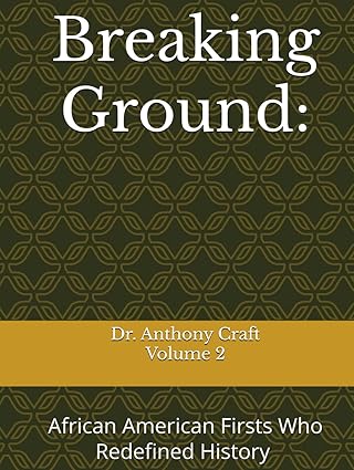 Breaking Ground: African American Firsts Who Redefined History (Volume 2)