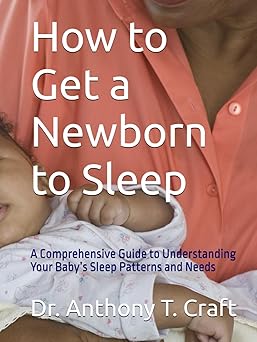 How to Get a Newborn to Sleep: A Comprehensive Guide to Understanding your baby's sleep patterns