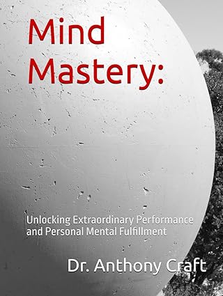 Mind Mastery:  Unlocking Extraordinary Performance and Personal Mental Fulfillment